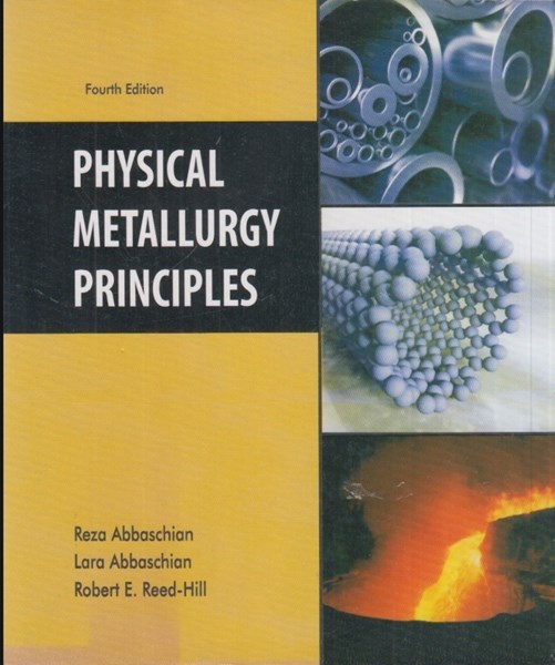 تصویر  physical metallurgy principles افست متالوژي فيزيكي رضا عباسچيان ، ريد هيل